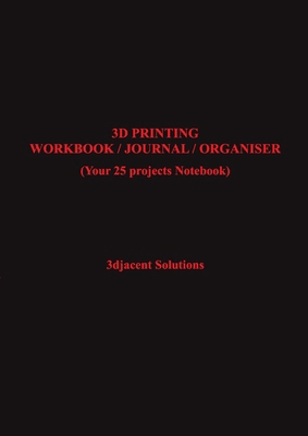 3D Printing Workbook / Journal / Organiser: (Yo... 1794730605 Book Cover