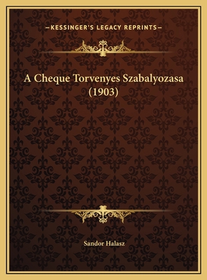 A Cheque Torvenyes Szabalyozasa (1903) [Hungarian] 1169616593 Book Cover