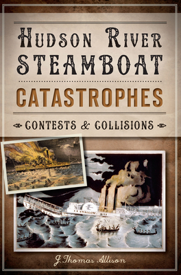 Hudson River Steamboat Catastrophes:: Contests ... 1626191476 Book Cover