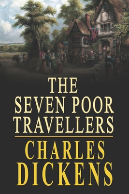 The Seven Poor Travellers: By Charles Dickens O... B0939ZGDBH Book Cover