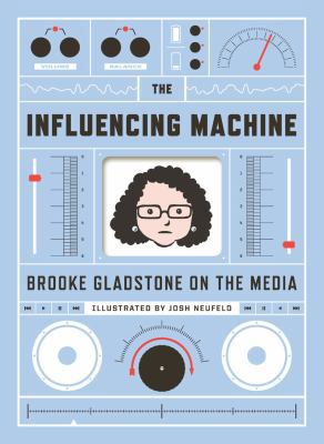 The Influencing Machine: Brooke Gladstone on th... 0393077799 Book Cover