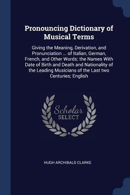 Pronouncing Dictionary of Musical Terms: Giving... 1376773767 Book Cover