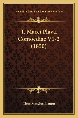 T. Macci Plavti Comoediae V1-2 (1850) [Latin] 1168492203 Book Cover