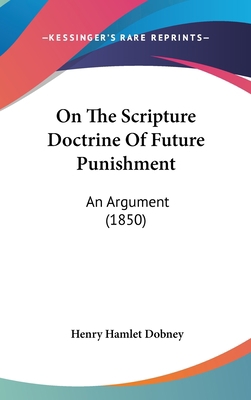 On The Scripture Doctrine Of Future Punishment:... 1120371570 Book Cover