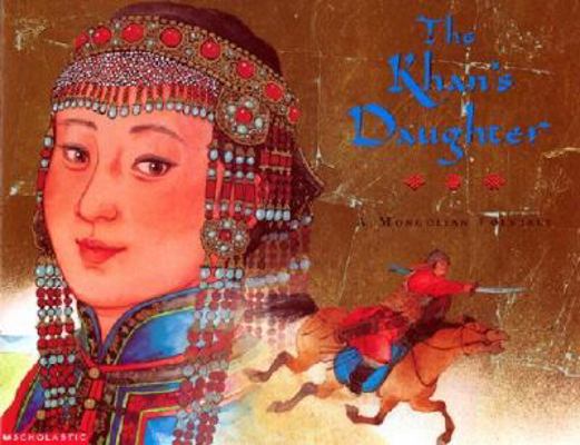 The Khan's Daughter: A Mongolian Folktale 0590483900 Book Cover