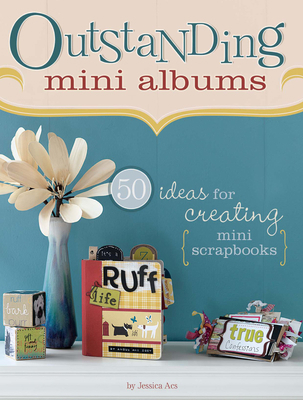 Outstanding Mini Albums: 50 Ideas for Creating ... 159963032X Book Cover