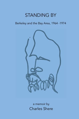 Standing By: Berkeley and the Bay Area, 1964-1974 0990758877 Book Cover