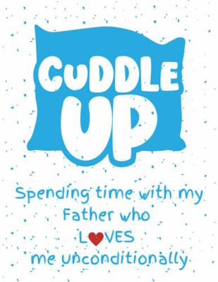 Spiral-bound Cuddle Up : Spending Time with My Father Who Loves Me Unconditionally Book