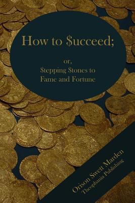 How to Succeed; or Stepping Stones to Fame and ... 1478343761 Book Cover