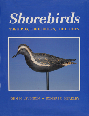 Shorebirds: The Birds, the Hunters, the Decoys 0870334247 Book Cover