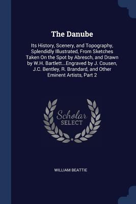 The Danube: Its History, Scenery, and Topograph... 1376403528 Book Cover