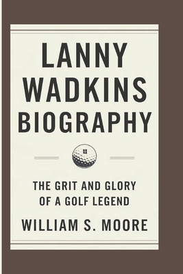 Lanny Wadkins Biography: The Grit and Glory of ... B0DPR6N7DQ Book Cover