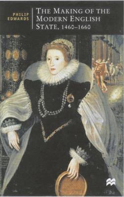 The Making of the Modern English State, 1460-16... 0333698355 Book Cover
