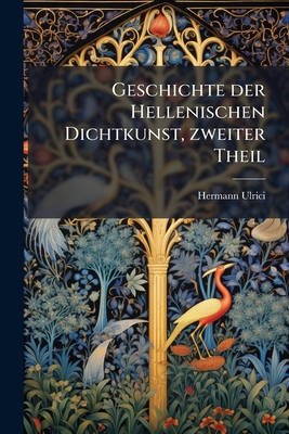 Geschichte der Hellenischen Dichtkunst, zweiter... [German] 1274829682 Book Cover