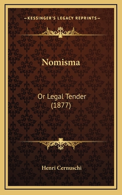 Nomisma: Or Legal Tender (1877) 1164977881 Book Cover