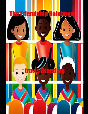 The Friendship Rainbow B0CVVTGS7Y Book Cover