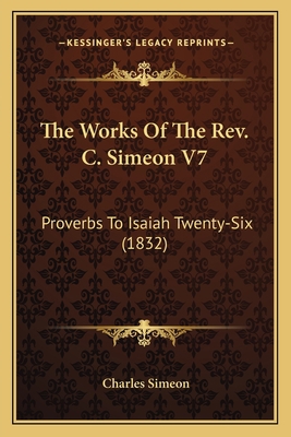 The Works Of The Rev. C. Simeon V7: Proverbs To... 1164053094 Book Cover