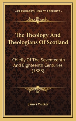 The Theology and Theologians of Scotland: Chief... 116427547X Book Cover
