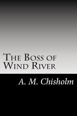 The Boss of Wind River 1502511509 Book Cover