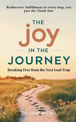The Joy in the Journey: Breaking Free from the ... B0DJZ3711M Book Cover