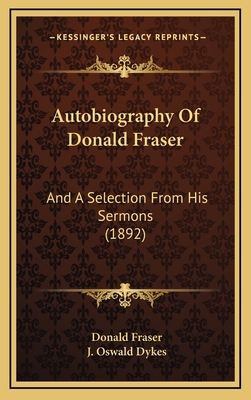 Autobiography Of Donald Fraser: And A Selection... 1166521001 Book Cover