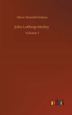 John Lothrop Motley: Volume 1 3752355298 Book Cover