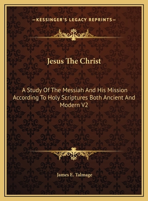 Jesus The Christ: A Study Of The Messiah And Hi... 1169779182 Book Cover