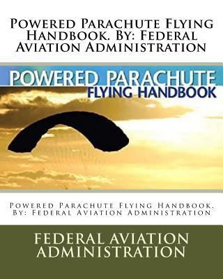 Powered Parachute Flying Handbook. By: Federal ... 1548118567 Book Cover