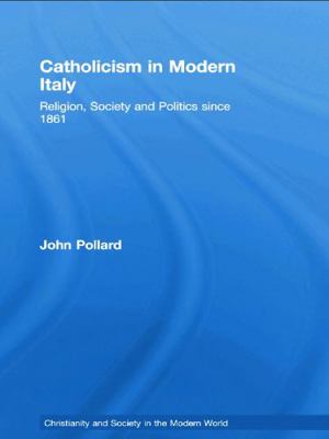 Catholicism in Modern Italy: Religion, Society ... 0415758378 Book Cover