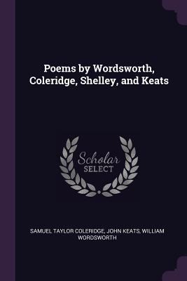 Poems by Wordsworth, Coleridge, Shelley, and Keats 1377377636 Book Cover