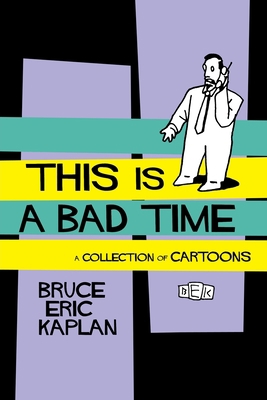 This Is a Bad Time: A Collection of Cartoons 1451636415 Book Cover