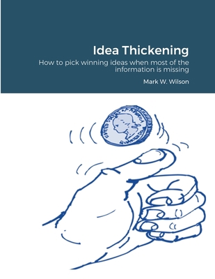 Idea Thickening: How to pick winning ideas when... 171663766X Book Cover