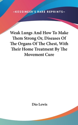 Weak Lungs And How To Make Them Strong Or, Dise... 054815595X Book Cover