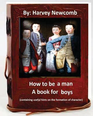 How to be a man: a book for boys.By: Harvey New... 1533041865 Book Cover