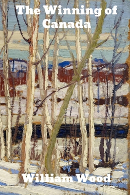 The Winning of Canada: A Chronicle of Wolfe 1989708587 Book Cover