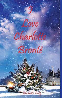 I Love Charlotte Brontë 0957048750 Book Cover