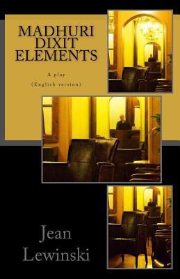 Madhuri Dixit Elements: A Play 1548739618 Book Cover