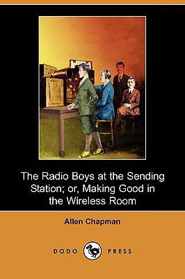 The Radio Boys at the Sending Station; Or, Maki... 1409970124 Book Cover