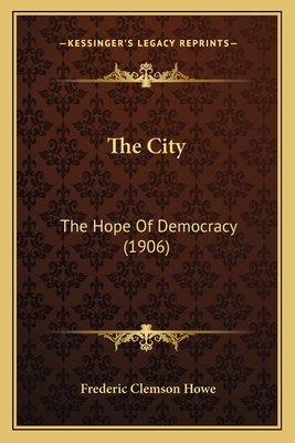 The City: The Hope Of Democracy (1906) 1165114682 Book Cover