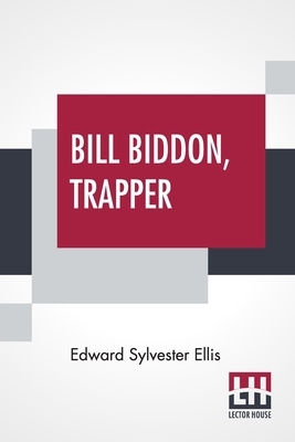 Bill Biddon, Trapper: Or, Life In The Northwest 9393693471 Book Cover