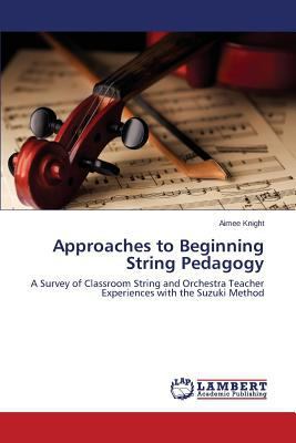 Approaches to Beginning String Pedagogy 3659263613 Book Cover