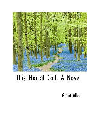 This Mortal Coil. a Novel 1117664457 Book Cover