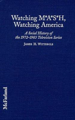 Watching M*A*S*H, Watching America: A Social Hi... 0786404574 Book Cover