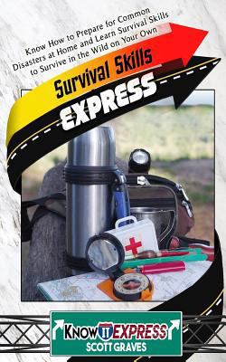 Survival Skills Express: Know How to Prepare fo... 1534668292 Book Cover