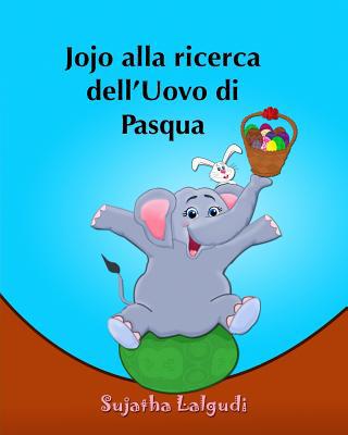 Libro per bambini: Jojo alla ricerca dell?Uovo ... [Italian] 1508941467 Book Cover