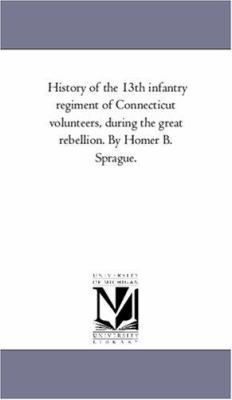 History of the 13Th infantry Regiment of Connec... 1425538681 Book Cover