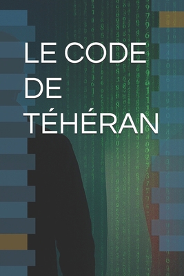 Le Code de Téhéran [French] B0FM9FCNFZ Book Cover