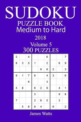 300 Medium to Hard Sudoku Puzzle Book - 2018 1979516111 Book Cover