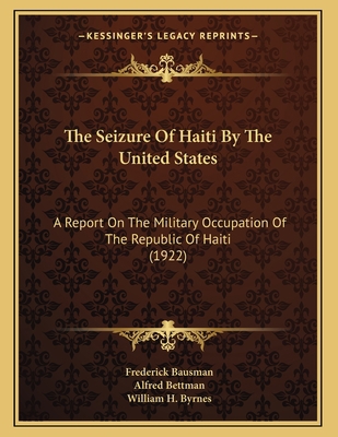 The Seizure Of Haiti By The United States: A Re... 1167151100 Book Cover
