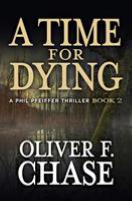 A Time for Dying: A Phil Pfeiffer Thriller Book 2 0996756442 Book Cover